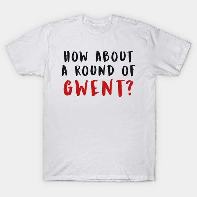 HOW ABOUT A ROUND OF GWENT? (Black) T-Shirt by enduratrum